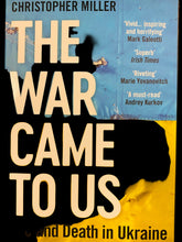 Load image into Gallery viewer, The War Came to Us Life and Death in Ukraine Christopher Miller