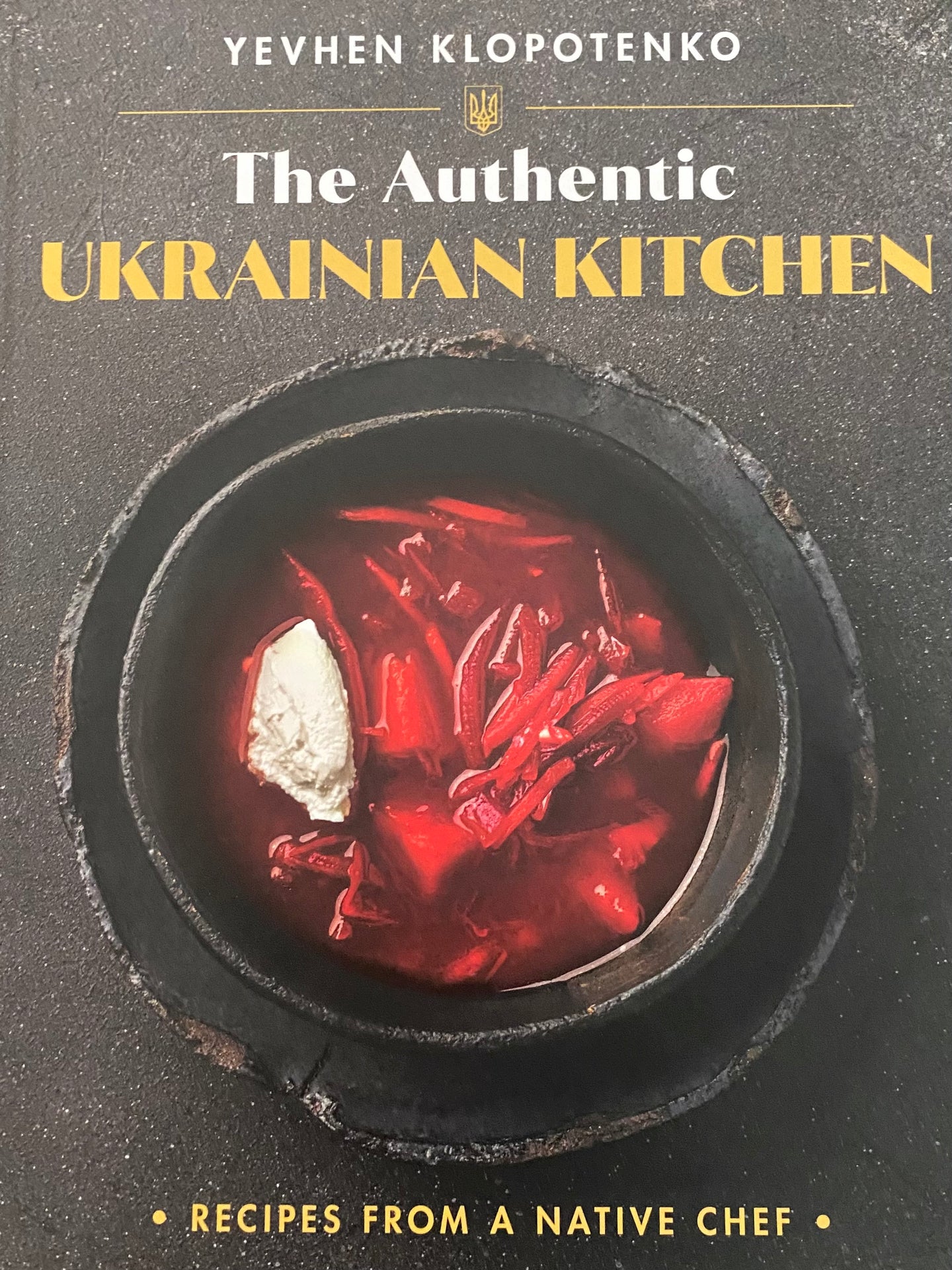 The Authentic Ukrainian Kitchen Recipes from a Native Chef by Yevhen Klopotenko