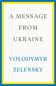 A Message from Ukraine    by Volodymyr Zelensky