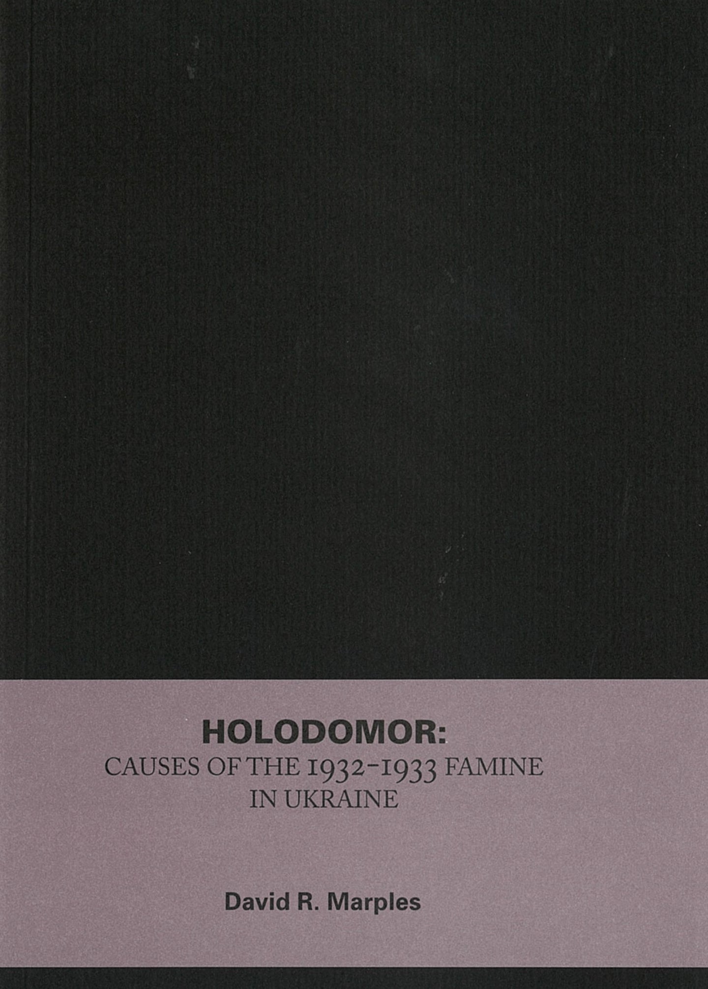 Holodomor:Causes of the 1932-1933 Famine in Ukraine