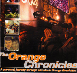 The Orange Chronicles  A personal journey through Ukraine's Orange Revolution  CD
