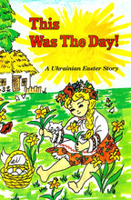 Load image into Gallery viewer, This Was The Day  - A Ukrainian Easter Story
